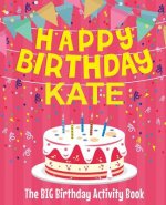Happy Birthday Kate - The Big Birthday Activity Book: (Personalized Children's Activity Book)