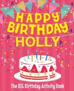 Happy Birthday Holly - The Big Birthday Activity Book: (Personalized Children's Activity Book)