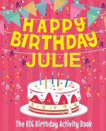 Happy Birthday Julie - The Big Birthday Activity Book: (Personalized Children's Activity Book)