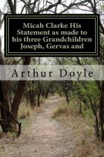Micah Clarke His Statement as made to his three Grandchildren Joseph, Gervas and