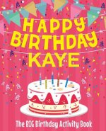 Happy Birthday Kaye - The Big Birthday Activity Book: (Personalized Children's Activity Book)