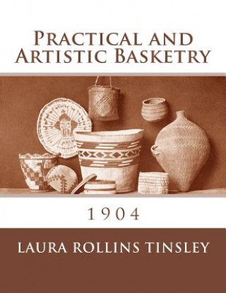 Practical and Artistic Basketry: 1904