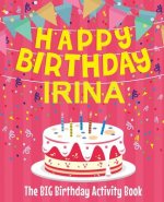 Happy Birthday Irina - The Big Birthday Activity Book: (Personalized Children's Activity Book)