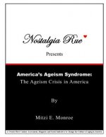 Nostalgia Rue Presents America's Ageism Syndrome: The Ageism Crisis in America