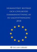 Humanitärt bist?nd och civilskydd (Sammanfattning av EU-lagstiftningen) 2018