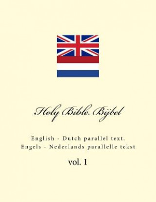 Holy Bible. Bijbel: English - Dutch Parallel Text. Engels - Nederlands Parallelle Tekst