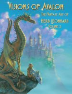 Visions of Avalon: The Fantasy Art of Herb Leonhard Volume 2