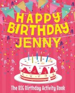 Happy Birthday Jenny - The Big Birthday Activity Book: (Personalized Children's Activity Book)