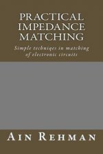 Practical Impedance Matching: Simple techniqes in matching of electronic circuits