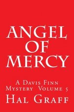 Angel Of Mercy: A Davis Finn Mystery Volume 5