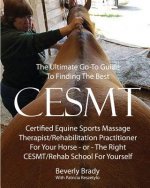 The Ultimate Go-To Guide To Finding The Best CESMT: Certified Equine Sports Massage Therapist/Rehabilitation Practitioner For Your Horse ? Or The Righ