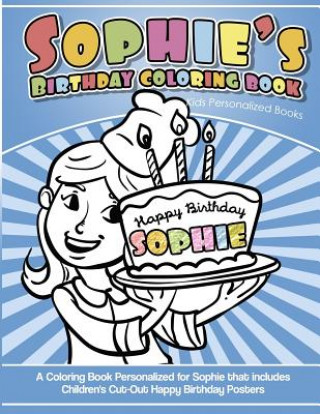 Sophie's Birthday Coloring Book Kids Personalized Books: A Coloring Book Personalized for Sophie that includes Children's Cut Out Happy Birthday Poste