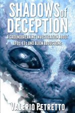 Shadows of Deception: A groundbreaking investigation about Ufos, Ets and Alien Abductions