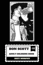 Bon Scott Adult Coloring Book: AC/DC Lyricist and Lead Singer, Rip Legend and Hard Rock Icon Inspired Adult Coloring Book
