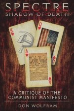 Spectre: Shadow of Death: A Critique of Marx' and Engels' Manifesto of the Communist Party (1848)