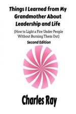 Things I Learned from My Grandmother About Leadership and Life: How to light a fire under People Without Burning Them Out