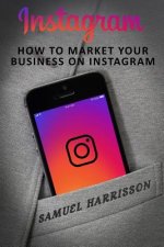 Instagram: How To Market Your Business On Instagram