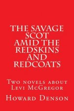 The Savage Scot amid the Redskins and Redcoats: Two novels about Levi McGregor