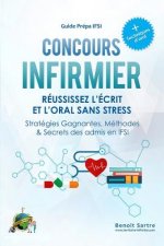 CONCOURS INFIRMIER Reussissez l'ecrit et l'oral sans stress: Strategies Gagnantes, Methodes & Secrets des Admis en IFSI