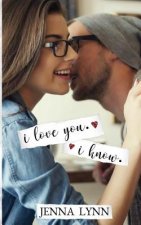 I Love You. I Know.