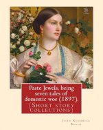 Paste Jewels, being seven tales of domestic woe (1897). By: John Kendrick Bangs: (Short story collections), Original Version