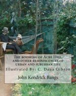 The booming of Acre Hill, and other reminiscences of urban and suburban life: By: John Kendrick Bangs, Illustrated By: C. Dana Gibson (September 14, 1