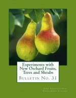 Experiments with New Orchard Fruits, Trees and Shrubs: Bulletin No. 31