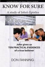 Know For Sure: John gives us Ten Practical Evidences of a true believer