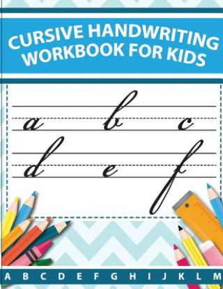 Cursive handwriting workbook for kids: abc workbooks for preschool, abc workbook for kindergarten, workbooks for preschoolers, k workbook age 5, grade