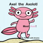 Axel the Axolotl: Meet Axel!