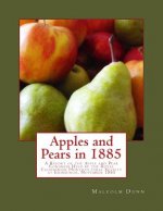 Apples and Pears in 1885: A Report of the Apple and Pear Congress Held by the Royal Caledonian Horticultural Society at Edinburgh, November 1885
