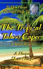 E. Don Harpe Presents DeJa Vu The Tropical Taboo Caper A Temple Mystery