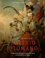 A Ascens?o do Império Otomano: a História do Estabelecimento do Império Turco através do Oriente Médio e Leste Europeu