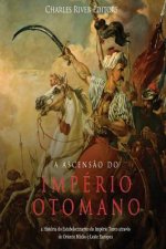 A Ascens?o do Império Otomano: a História do Estabelecimento do Império Turco através do Oriente Médio e Leste Europeu