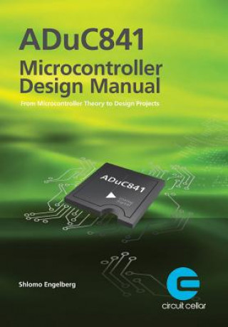 ADuC841 Microcontroller Design Manual: From Microcontroller Theory to Design Projects