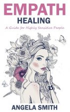 Empath: Empath Healing: A Guide for Highly Sensitive People