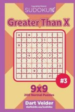 Sudoku Greater Than X - 200 Normal Puzzles 9x9 (Volume 3)