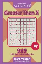 Sudoku Greater Than X - 200 Hard to Master Puzzles 9x9 (Volume 7)