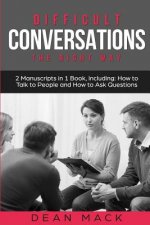 Difficult Conversations: The Right Way - Bundle - The Only 2 Books You Need to Master Though Conversations, Difficult People and Fierce Convers
