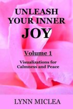 Unleash your Inner Joy Volume 1: Calmness and Peace