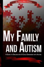 My Family and Autism: A Guide to Dealing With A Child Diagnosed With Autism