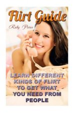 Flirt Guide: Learn Different Kinds Of Flirt To Get What You Need From People