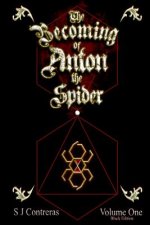 The Becoming of Anton the Spider - Volume One (Black Edition): The Contrarian Chronicles - Book one, Volume One