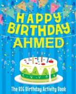 Happy Birthday Ahmed - The Big Birthday Activity Book: (Personalized Children's Activity Book)
