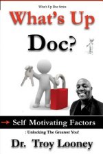 What's Up Doc? (Self-Motivating Factors): Unlocking the Greatest You!