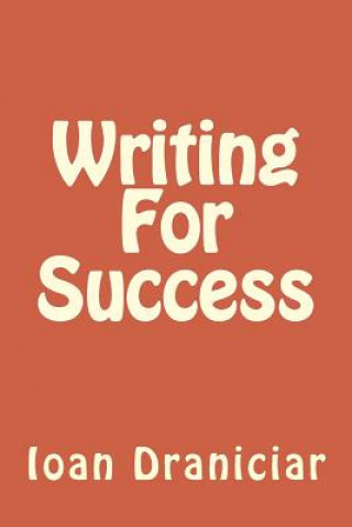 Writing for Success: How to Write Articles Fast, How to Create Quality Info Products and How to Write Great Copy