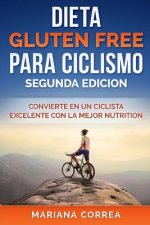 DIETA GLUTEN FREE Para CICLISMO SEGUNDA EDICION: CONVIERTE EN UN CICLISTA EXCELENTE CON La MEJOR NUTRICION