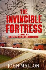 The Invincible Fortress: The 1745 Siege of Louisbourg