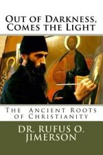 Out of Darkness, Comes the Light: The Ancient Roots of Christianity