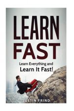 Learn Fast: Learn Everything and Learn It Fast!